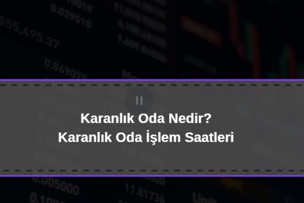karanlık oda nedir, borsada karanlık oda işlem saatleri