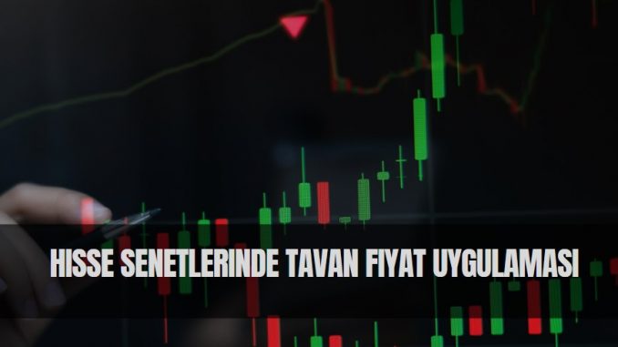 hisse senetlerinde tavan fiyat uygulaması